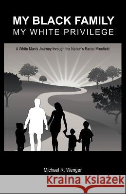 My Black Family, My White Privilege: A White Man's Journey Through the Nation's Racial Minefield