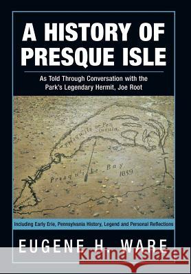 A History of Presque Isle: As Told Through Conversation with the Park's Legendary Hermit, Joe Root