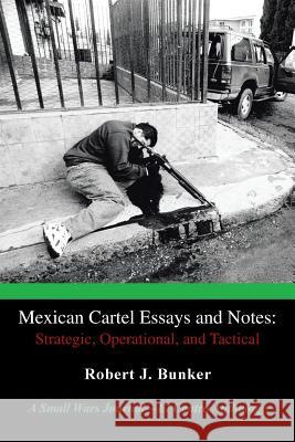 Mexican Cartel Essays and Notes: Strategic, Operational, and Tactical: A Small Wars Journal-El Centro Anthology