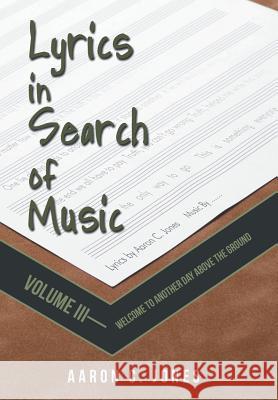 Lyrics in Search of Music: Volume III-Welcome to Another Day Above the Ground