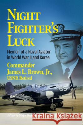 Night Fighter's Luck: Memoir of a Naval Aviator in World War II and Korea
