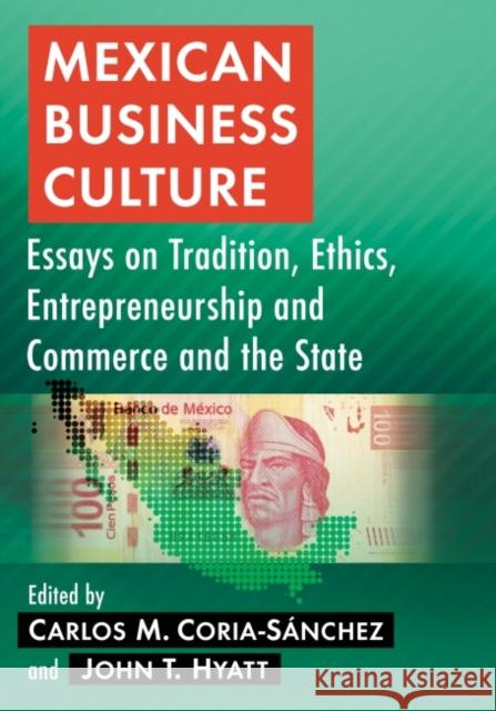 Mexican Business Culture: Essays on Tradition, Ethics, Entrepreneurship and Commerce and the State