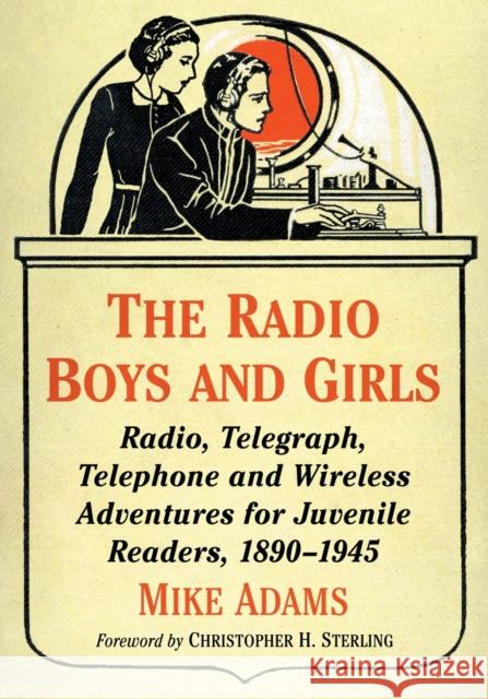 The Radio Boys and Girls: Radio, Telegraph, Telephone and Wireless Adventures for Juvenile Readers, 1890-1945