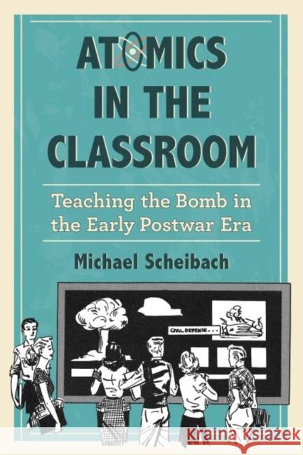 Atomics in the Classroom: Teaching the Bomb in the Early Postwar Era
