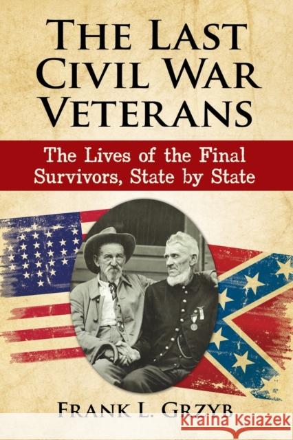 The Last Civil War Veterans: The Lives of the Final Survivors, State by State