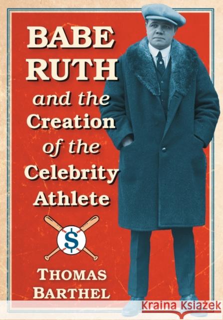 Babe Ruth and the Creation of the Celebrity Athlete