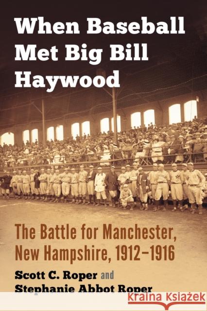 When Baseball Met Big Bill Haywood: The Battle for Manchester, New Hampshire, 1912-1916