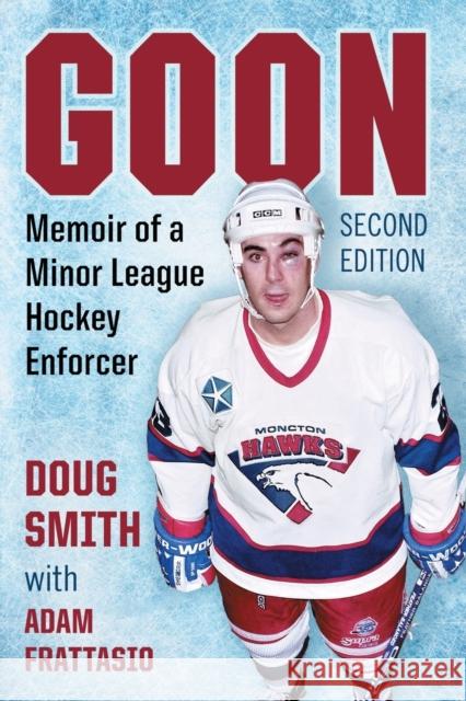 Goon: Memoir of a Minor League Hockey Enforcer, 2D Ed.