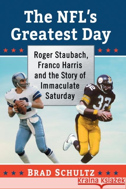 The NFL's Greatest Day: Roger Staubach, Franco Harris and the Story of Immaculate Saturday