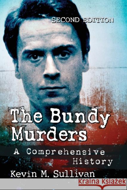 The Bundy Murders: A Comprehensive History, 2D Ed.