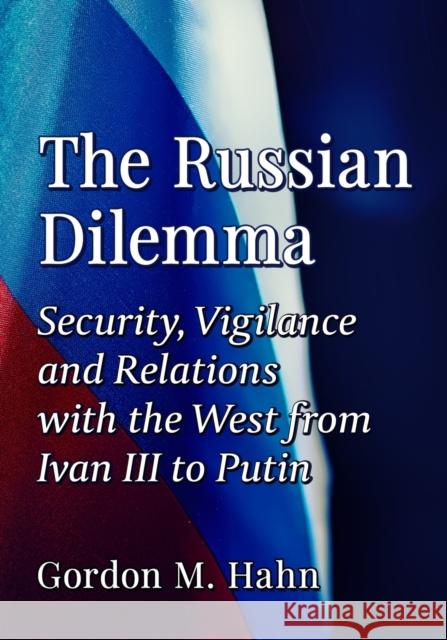 The Russian Dilemma: Security, Vigilance and Relations with the West from Ivan III to Putin