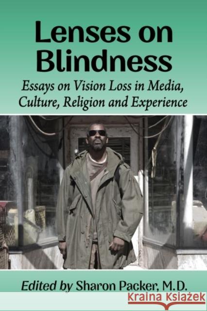Lenses on Blindness: Essays on Vision Loss in Media, Culture, Religion and Experience
