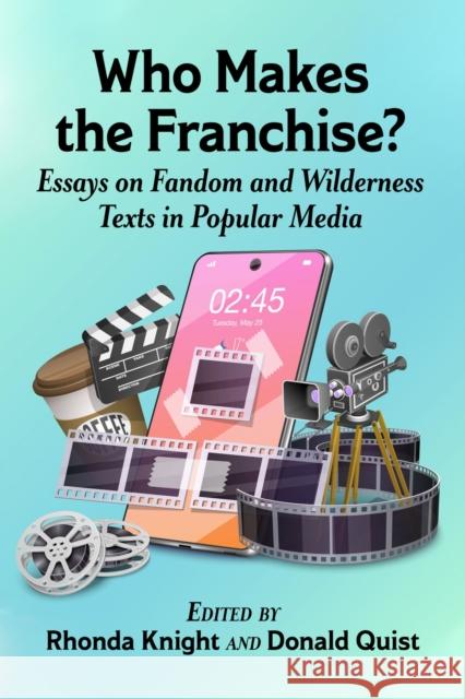 Who Makes the Franchise?: Essays on Fandom and Wilderness Texts in Popular Media