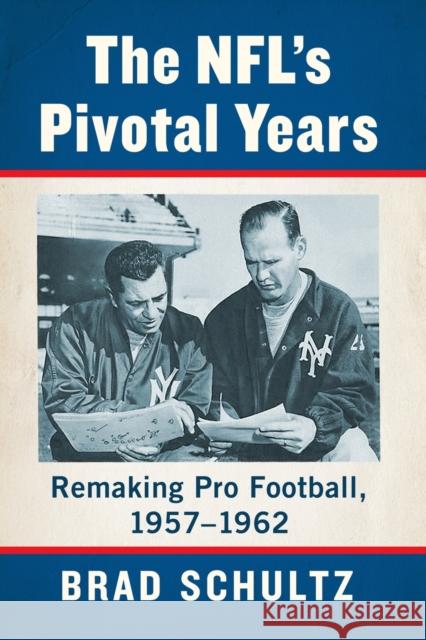 The Nfl's Pivotal Years: Remaking Pro Football, 1957-1962