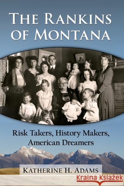 The Rankins of Montana: Risk Takers, History Makers, American Dreamers