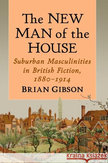 The New Man of the House: Suburban Masculinities in British Fiction, 1880-1914
