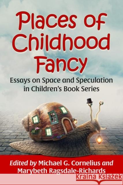 Places of Childhood Fancy: Essays on Space and Speculation in Children's Book Series