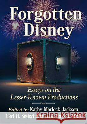 Forgotten Disney: Essays on the Lesser-Known Productions