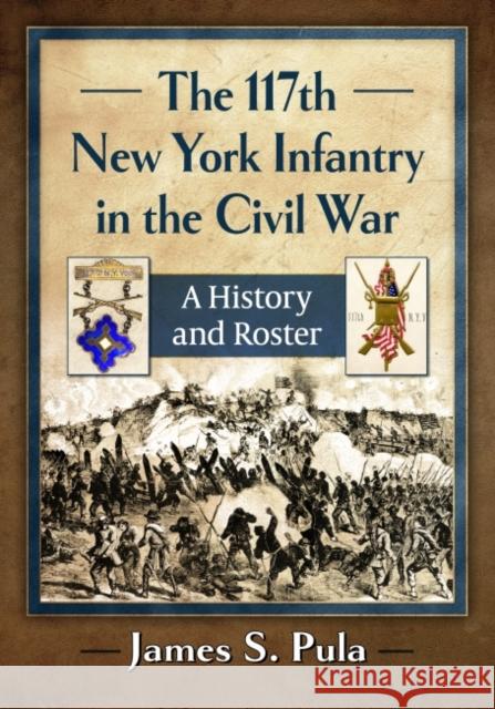 The 117th New York Infantry in the Civil War: A History and Roster