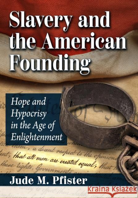 Slavery and the American Founding: Hope and Hypocrisy in the Age of Enlightenment