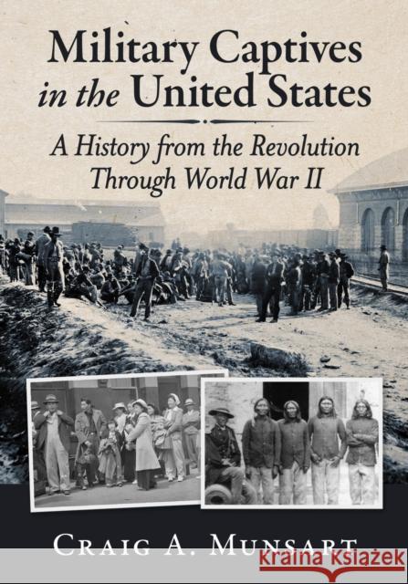 Military Captives in the United States: A History from the Revolution Through World War II