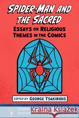 Spider-Man and the Sacred: Essays on Religious Themes in the Comics