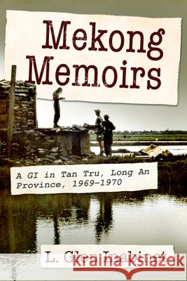 Mekong Memoirs: A GI in Tan Tru, Long an Province, 1969-1970