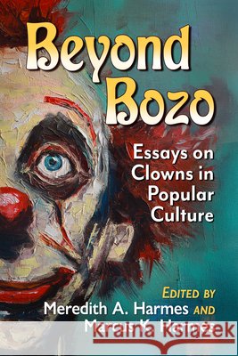 Beyond Bozo: Essays on Clowns in Popular Culture