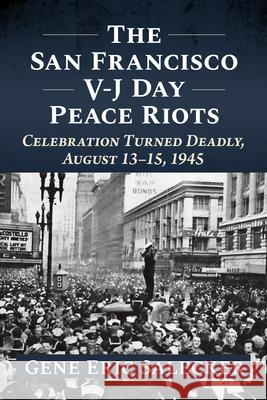 The San Francisco V-J Day Peace Riots: Celebration Turned Deadly, August 13-15, 1945