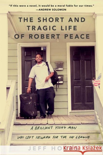 The Short and Tragic Life of Robert Peace: A Brilliant Young Man Who Left Newark for the Ivy League