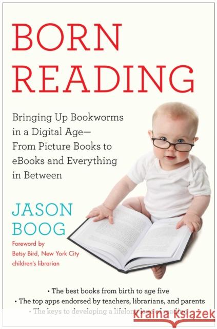 Born Reading: Bringing Up Bookworms in a Digital Age -- From Picture Books to eBooks and Everything in Between