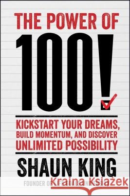 The Power of 100!: Kickstart Your Dreams, Build Momentum, and Discover Unlimited Possibility