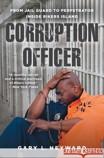 Corruption Officer: From Jail Guard to Perpetrator Inside Rikers Island