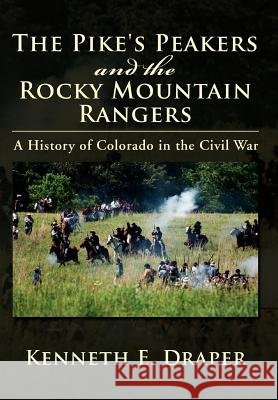 The Pike's Peakers and the Rocky Mountain Rangers: A History of Colorado in the Civil War