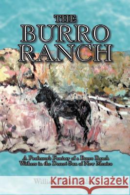 The Burro Ranch: A Professor's Fantasy of a Burro Ranch Withers in the Desert Sun of New Mexico