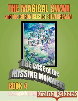 The Magical Swan and the Chronicles of Silverrealm Book 4: The Case of the Missing Monarch