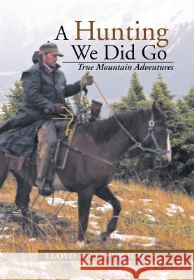 A Hunting We Did Go: True Mountain Adventures