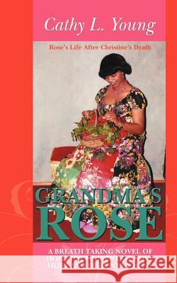 Grandma's Rose: A Breath Taking Novel of Hope, Unconditional Love, Hurt and Disappointment: Rose's Life After Christine's Death