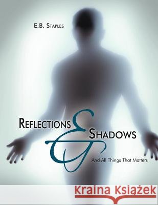 Reflections and Shadows: And All Things That Matters