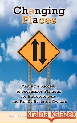 Changing Places: Making a Success of Succession Planning for Entrepreneurs and Family Business Owners