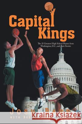 Capital Kings: The 25 Greatest High School Players from Washington, D.C., and their Stories