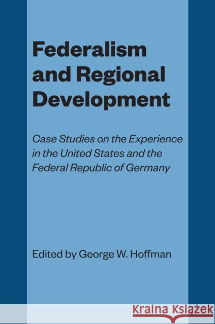 Federalism and Regional Development: Case Studies on the Experience in the United States and the Federal Republic of Germany