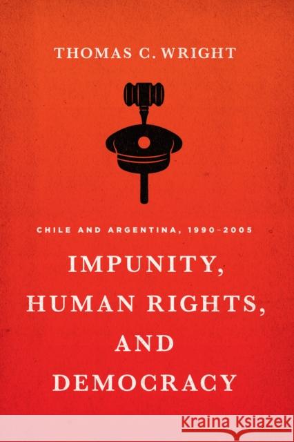 Impunity, Human Rights, and Democracy: Chile and Argentina, 1990-2005