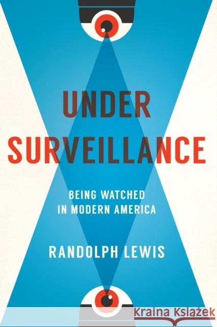 Under Surveillance: Being Watched in Modern America