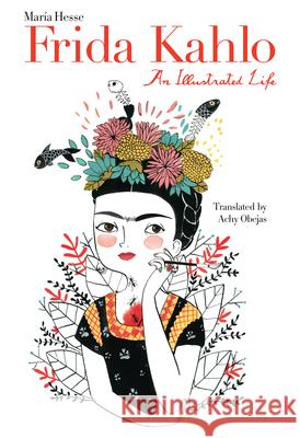 Frida Kahlo: An Illustrated Life