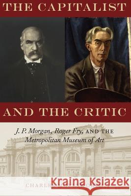 The Capitalist and the Critic: J. P. Morgan, Roger Fry, and the Metropolitan Museum of Art