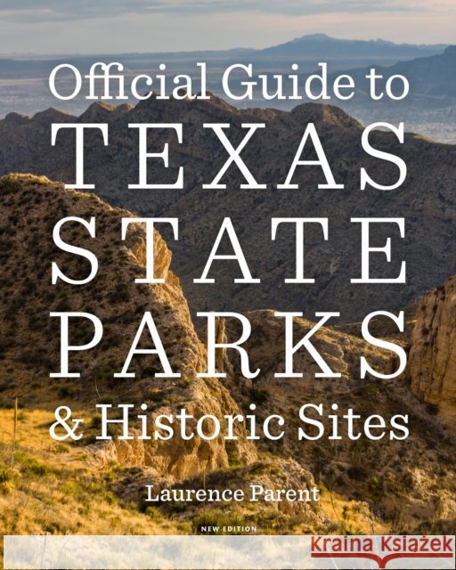 Official Guide to Texas State Parks and Historic Sites: New Edition