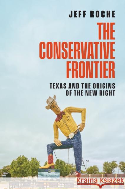 The Conservative Frontier: Texas and the Origins of the New Right