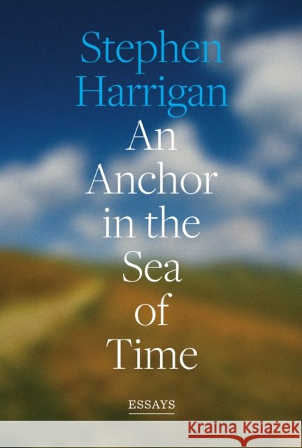 An Anchor in the Sea of Time: Essays