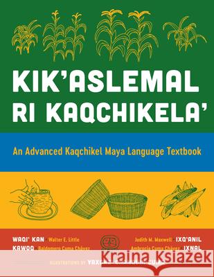 Kik'aslemal Ri Kaqchikela': An Advanced Kaqchikel Maya Language Textbook